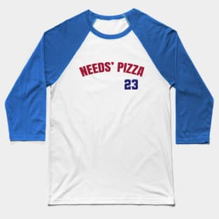 NEEDS' PIZZA 23 Baseball T-Shirt